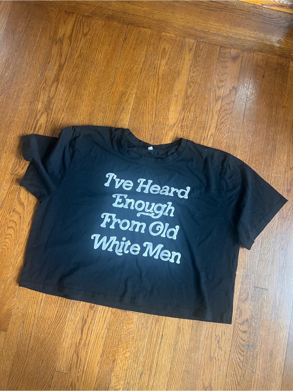 Cropped 2xl women’s Tee - "I've Heard Enough From Old White Men"